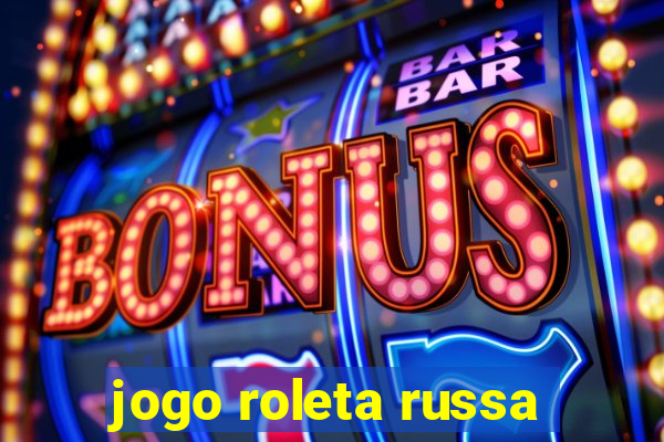 jogo roleta russa