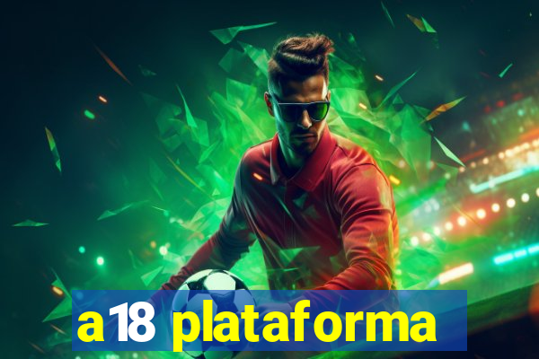 a18 plataforma