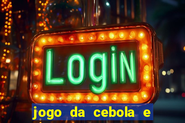 jogo da cebola e da berinjela