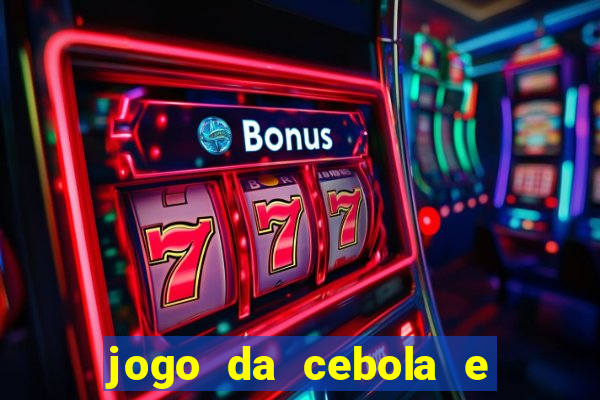 jogo da cebola e da berinjela