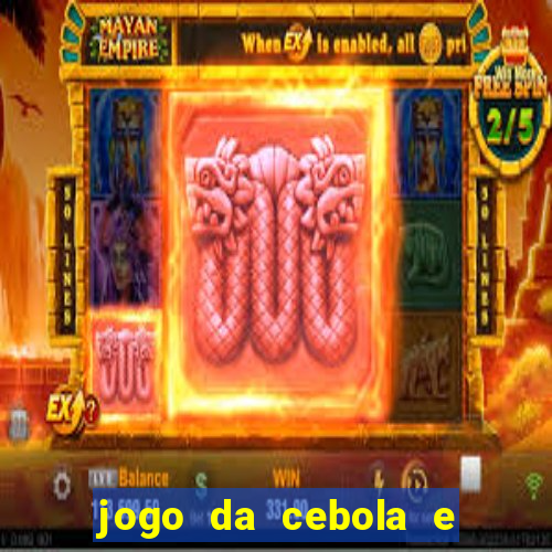 jogo da cebola e da berinjela