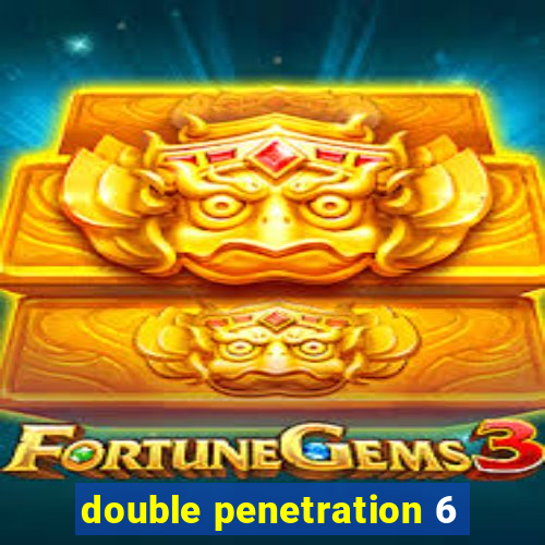 double penetration 6