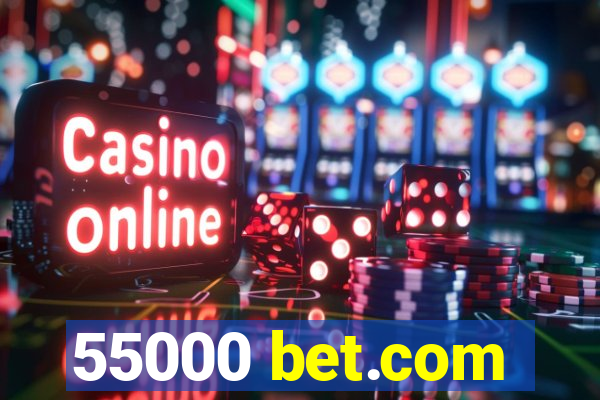 55000 bet.com