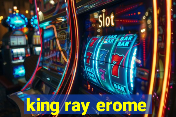 king ray erome