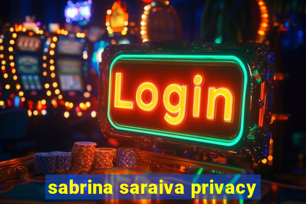 sabrina saraiva privacy