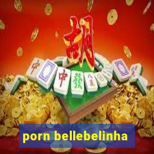 porn bellebelinha