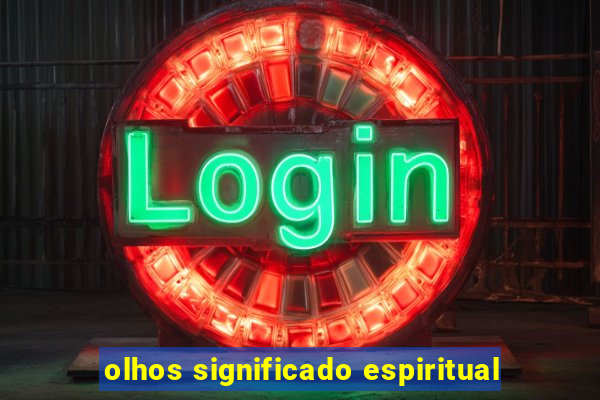 olhos significado espiritual