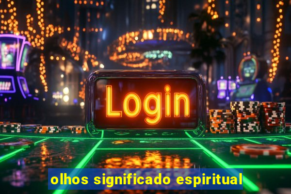 olhos significado espiritual