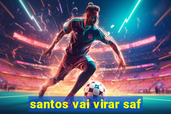 santos vai virar saf