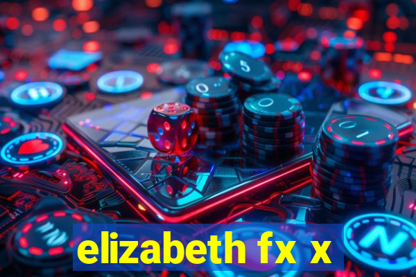 elizabeth fx x