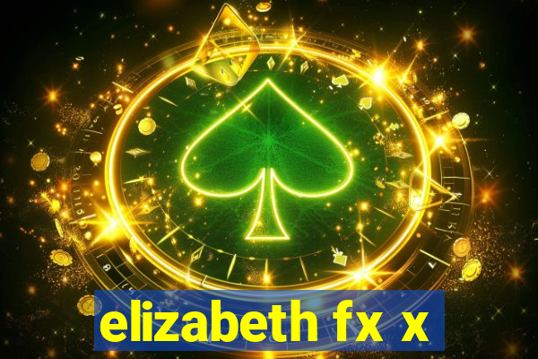 elizabeth fx x