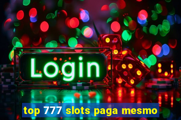 top 777 slots paga mesmo