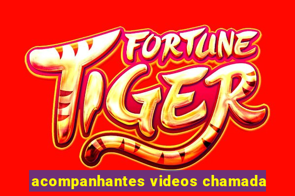 acompanhantes videos chamada