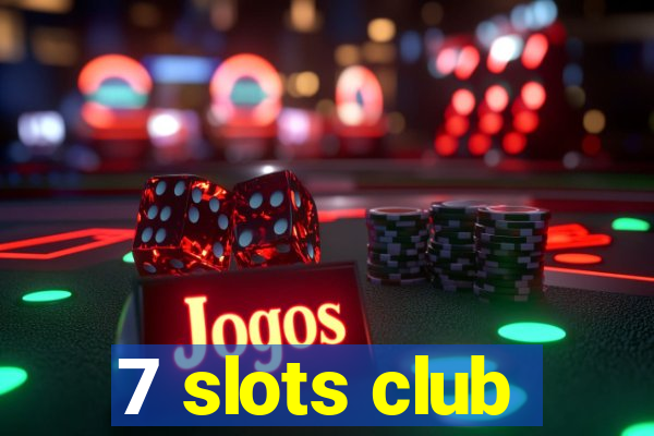 7 slots club