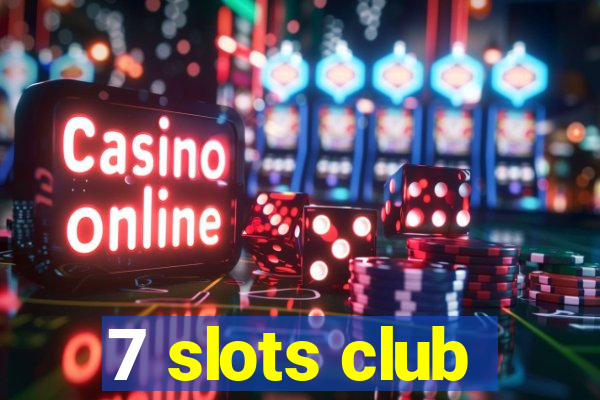 7 slots club