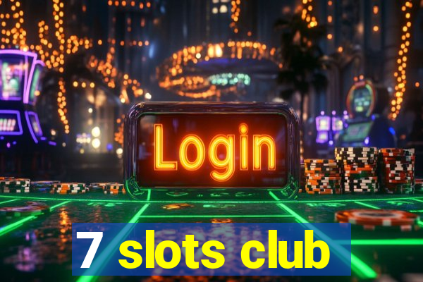 7 slots club