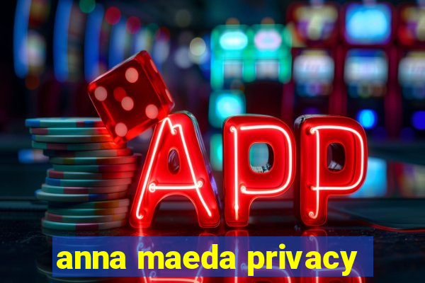 anna maeda privacy