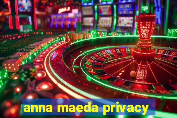 anna maeda privacy