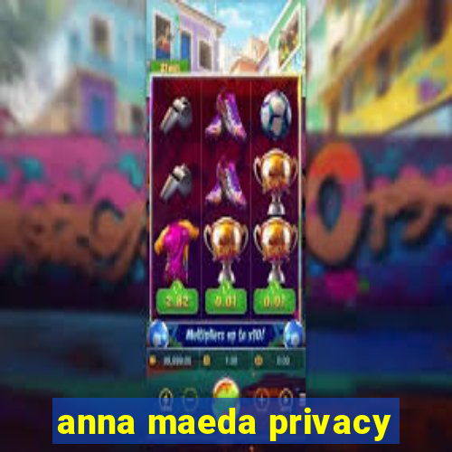 anna maeda privacy