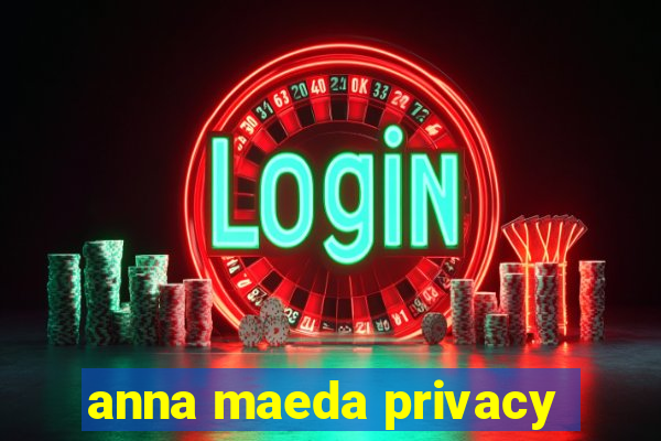 anna maeda privacy