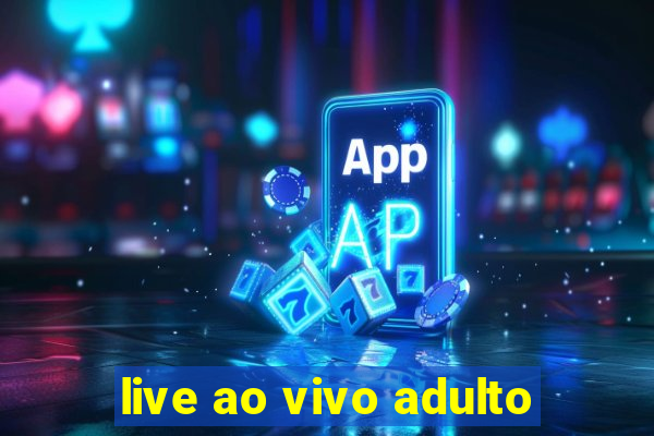 live ao vivo adulto