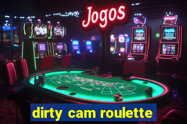 dirty cam roulette