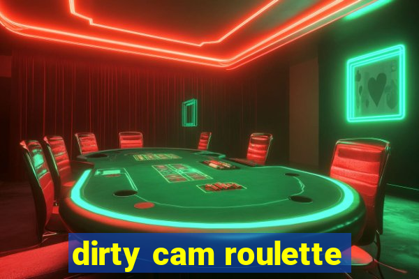 dirty cam roulette