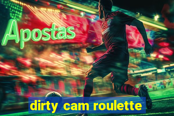 dirty cam roulette