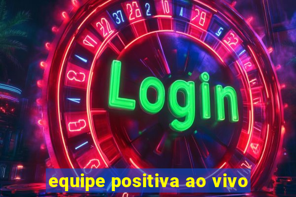 equipe positiva ao vivo