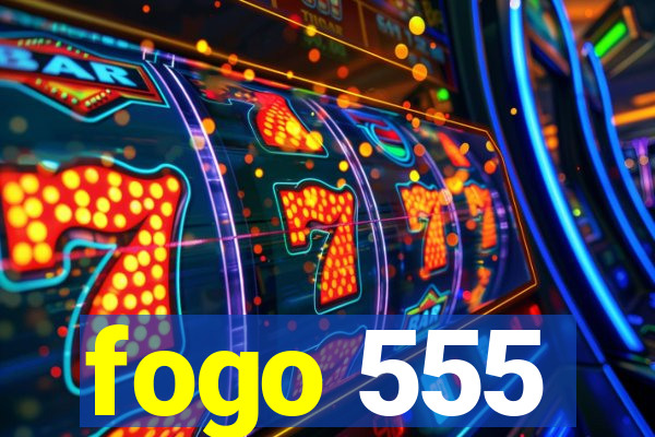 fogo 555