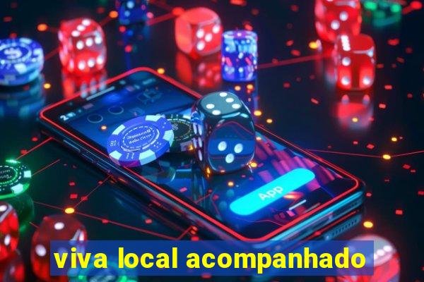 viva local acompanhado