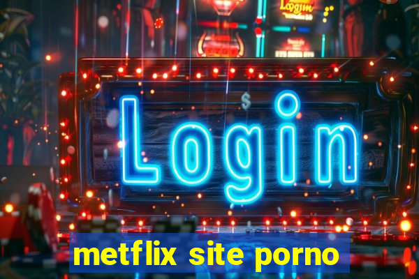 metflix site porno