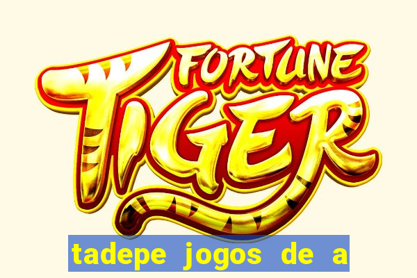 tadepe jogos de a  o