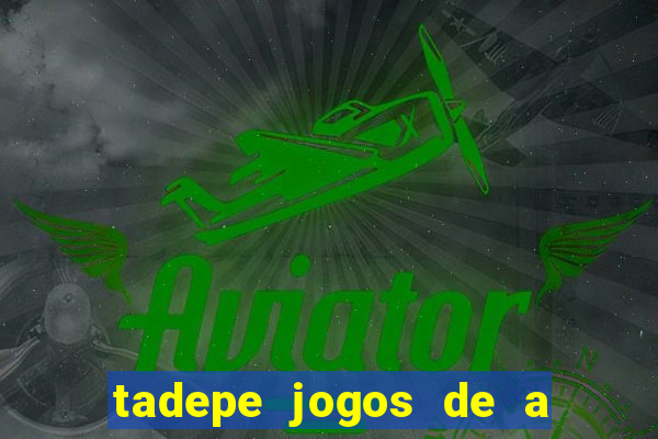 tadepe jogos de a  o