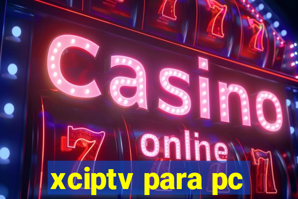 xciptv para pc