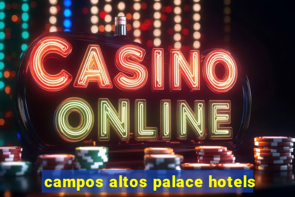 campos altos palace hotels