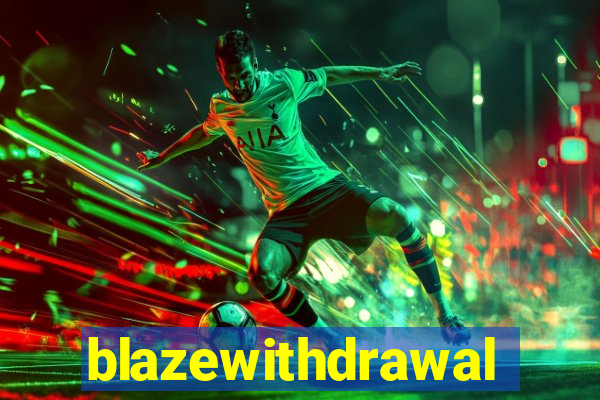 blazewithdrawal