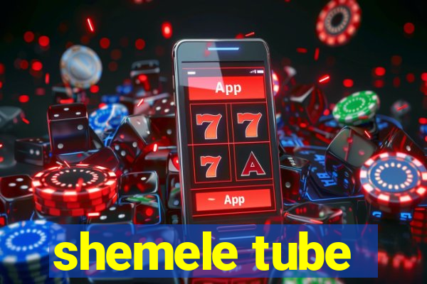 shemele tube