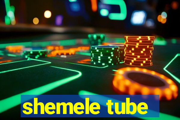 shemele tube