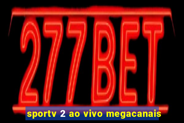 sportv 2 ao vivo megacanais