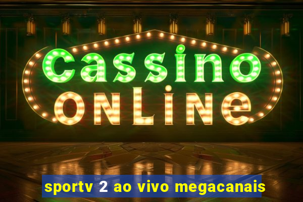 sportv 2 ao vivo megacanais