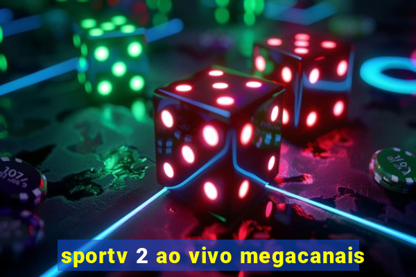 sportv 2 ao vivo megacanais