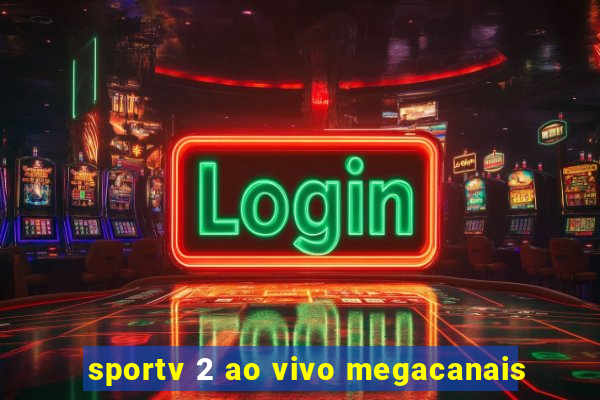 sportv 2 ao vivo megacanais