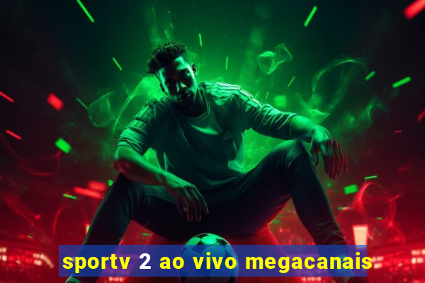 sportv 2 ao vivo megacanais