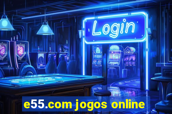 e55.com jogos online