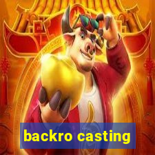 backro casting