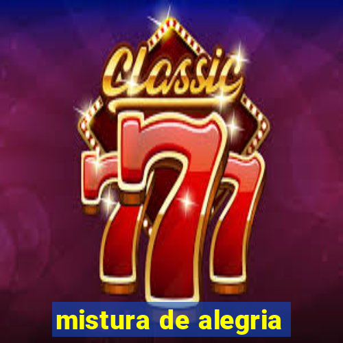 mistura de alegria