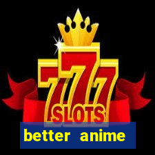 better anime download apk