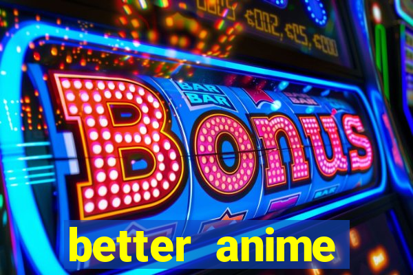 better anime download apk