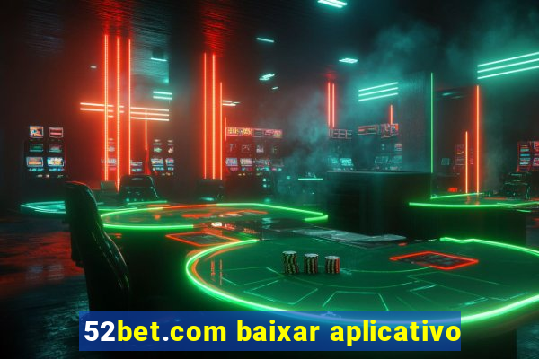 52bet.com baixar aplicativo